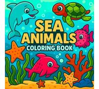 Sea Animals Coloring Book: 50 Fun and Easy Ocean Scenes with Cute Sea Creatures for Kids Ages 3-8