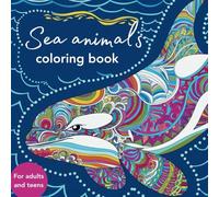 Sea Animals: Coloring Book for Adults and Teens with 50 unique Mandala illustrations: with 50 unique Mandala illustrations of sea creatures