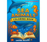 Sea Animals Coloring Book for Kids Ages 4-10 : Easy Ocean Creatures to Color - Dolphins, Sharks, Whales, Crabs, Seahorses and More!: Discover the ... for creative (Laura Scott Coloring Books)