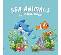 Sea Animals Coloring Book for Kids: Fun and Easy Ocean Creatures to Color: Cute and Simple Sea Creatures Coloring Pages for Children Who Love the Ocean