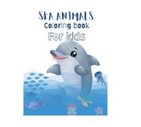 sea animals coloring book for kids: Fun, Unique and Cute Coloring Pages for Boys and Girls agaes 4-10 with Beautiful Designs of Shark, Octopus, Eel, ... - Whales, Sharks, and More for Ages 4-10