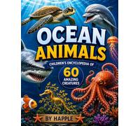 Sea Animals Encyclopaedia: Discover 60 Amazing Ocean Creatures with Stunning Facts, Realistic Illustrations, Habitats, Diets, and Incredible Marine Wildlife for Curious Kids (Ocean Animals Series)
