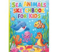 Sea Animals Sketchbook for Kids Ages 4-8: 80 Inspiring Mini Sea Animal Designs to Spark Creativity and Blank Pages