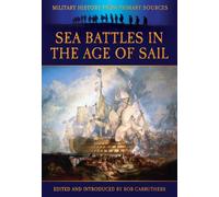 Sea Battles in the Age of Sail (Military History from Primary Sources)
