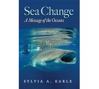 Sea Change : a Message of the Oceans - NEW Sylvia Earle 2024
