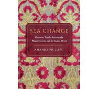 Sea Change: Ottoman Textiles between the Mediterranean and the Indian Ocean