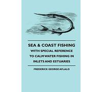 Sea & Coast Fishing - With Special Reference To Calm Water Fishing In Inlets And Estuaries