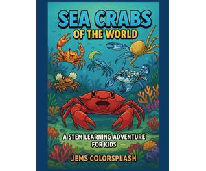 Sea Crabs of the World: A STEM Learning Adventure for Kids: Explore 20 Amazing Crabs Through Comic Stories, Ocean Science, Fun Facts, and Educational ... Coral Reefs to Deep Seas (Water World Wonder)