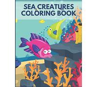Sea Creatures Coloring Book: For Kids Ages 4-8 Sea Life Beautiful Preschool Learning Underwater Time