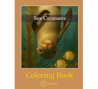 Sea Creatures - Coloring Book: Peaceful Ocean Life Scenes to Spark Creativity (CalmBerry Realistic Animals Coloring Books)