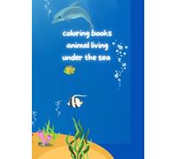 sea creatures coloring books for kids: A TO Z ANIMALS LIVING IN THE SEA