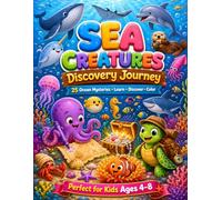 Sea Creatures Discovery Journey: 25 Ocean Mysteries to Learn, Discover & Color: A Fun Educational Coloring Book with Ocean Facts, Explorer Activities, and Creative Adventures for Kids Ages 4-8