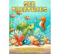 Sea Creatures Fun Facts & Coloring Book: 50+ Realistic Ocean Animal Illustrations with Easy to Understand Fun Facts for Ages 4-8