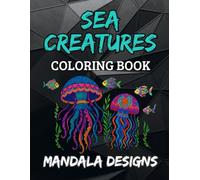 Sea Creatures Mandala Coloring Book: Beautiful mandala-style ocean animal coloring pages for kids ages 8-12 - relaxing creative fun for sea lovers, ... who love marine life (Mandala Designs)
