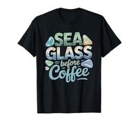 Sea Glass Before Coffee Morning Beach Walk Priority T-Shirt