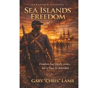 Sea Islands Freedom: A Civil War Novel (Expanded Edition): A Powerful Story of Freedom, War, and the First Black Soldiers Who Fought to Keep It