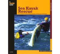 Sea Kayak Rescue: The Definitive Guide to Modern Re-Entry and Recovery Techniques (How to Paddle Series)