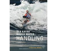 Sea Kayak: Rough Water Handling : A Manual for Intermediate and Advanced Paddlers