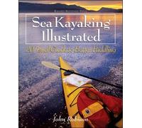 Sea Kayaking Illustrated : A Visual Guide to Better Paddling by John Robison (2003-04-17)