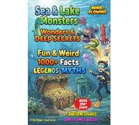 Sea & Lake Monsters, Wonders & Deep Secrets: 1000+ Fun & Weird Facts, Myths, Legends, Images, Comics, Games & More (MIND-BLOWN™: Weird Fun Facts, Myths, Legends, Comics & Visual Wonders)