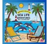 Sea Life Adventures Adult Coloring Book: Mindfulness & Relaxation