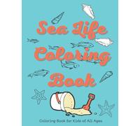 Sea Life Coloring Book: Coloring Book for Kids of All Ages