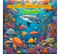 Sea Life Coloring Book for Adults: Relaxing Ocean Animal Designs Featuring Whales, Dolphins, Turtles, Jellyfish & More: Relax and Unwind with ... - Whales, Dolphins, Turtles, Jellyfish & More
