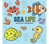 Sea Life: Coloring Book for Adults, Teens and Kids Featuring Bold and Easy Sweet Simple Sea Animals Designs for Easy Coloring, Relaxation and Endless Cuteness (Bold and Easy Coloring Books)