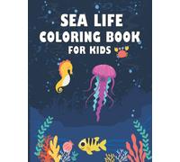 Sea life Coloring Book For Kids: Sea creatures, Ocean animals Colouring Pages To Color For Young Boys & Girls. Amazing & Fun Underwater World For Kids Ages 4-8