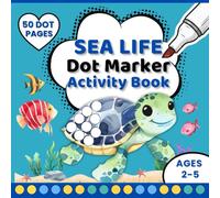 Sea Life Dot Marker Coloring Book for Kids Ages 2-5 | Cute Ocean Animals Activity | Big Dot Dauber Coloring Fun for Toddlers and Preschoolers: 30 Fun Under-the-Sea Pages for Creativity and Learning