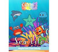 Sea Life: Playful Coloring Book: Cute & Fun Designs Perfect for Children Aged 2-6 with Dolphin, Octopus, Sea Turtle, Fish, Shark, Jellyfish, Starfish, ... Walrus, Stingray, Sea Otter, Squid & More