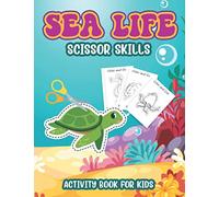 Sea Life Scissor Skills Activity Book For Kids: Sea Animals Coloring, Cutting And Pasting Practice Activity Workbook For Preschool Kids