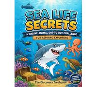Sea Life Secrets: A Marine Animal Dot-to-Dot Challenge for Aspiring Explorers