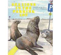 Sea Lions in the Parking Lot : Animals on the Move in a Time of Pandemic