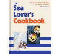 Sea Lover's Cookbook : Recipes for Memorable Meals on or near the Water