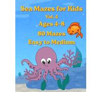 Sea Mazes for Kids Vol. 4: 80 Mazes for Ages 4-8 Easy to Medium Ocean Puzzle Book