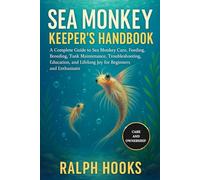 SEA MONKEY KEEPER'S HANDBOOK: A Complete Guide to Sea Monkey Care, Feeding, Breeding, Tank Maintenance, Troubleshooting, Education, and Lifelong Joy for Beginners and Enthusiasts