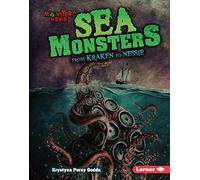 Sea Monsters: From Kraken to Nessie (Monster Mania)