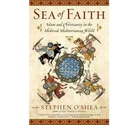 Sea of Faith: Islam and Christianity in the Medieval Mediterranean World