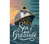 Sea of Gratitude: A Wellness Cruise Journal with 100 Prompts for Reflection, Joy, and Self-Care at Sea