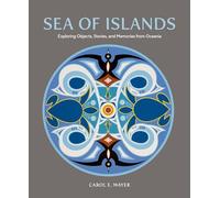 Sea of Islands: Exploring Objects, Stories and Memories from Oceania (Museum of Anthropology at the University of British Columbia)