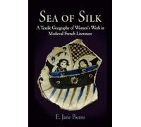 Sea of Silk: A Textile Geography of Women's Work in Medieval French Literature (The Middle Ages Series)