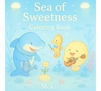 Sea of Sweetness: Satisfaying cozy cute coloring Book (Mokii’s Whimsical Worlds A satisfying and cute coloring book series)