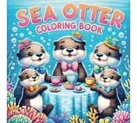 Sea Otter Coloring Book: 50 Amazing Facts & Coloring Adventures with Sea Otters for Kids, Learn, Play, and Explore