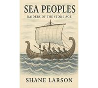 Sea Peoples: Raiders of the Bronze Age: The Unsolved Mystery Behind Civilization's First Great Collapse (The Bronze Age Collapse Chronicles)
