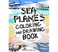 Sea Planes Coloring and Drawing Book: For Kids Ages 3-8: Fun with Coloring Old & Modern Sea Planes and Drawing Parts of the planes. Great Activity Workbook for Toddlers & Kids (Vehicles Collection)