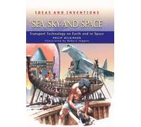 Sea, Sky and Space: Transport Technology On Earth And In Space (Ideas & Inventions)
