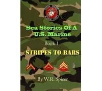 Sea Stories Of A U.S. Marine Book 1 Stripes To Bars: Volume 1