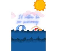Sea swimming notebook: I’d rather be sea swimming, journal for ideas and doodles