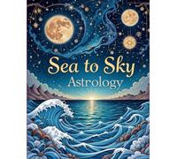 Sea to Sky Astrology: Intricate Zodiac and Celestial Ocean Coloring Book for Adults with Detailed Astrology Designs and Starry Night Skies (Zodiac ... Collection - 12 Signs, 12 Magical Journeys!)